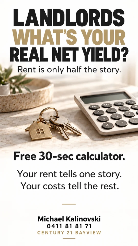 Landlords: what’s your real net yield? Rent is only half the story. Free 30-sec calculator. Your rent tells one story. Your costs tell the rest. Michael Kalinovski, 0411 81 81 71, Century 21 Bayview.